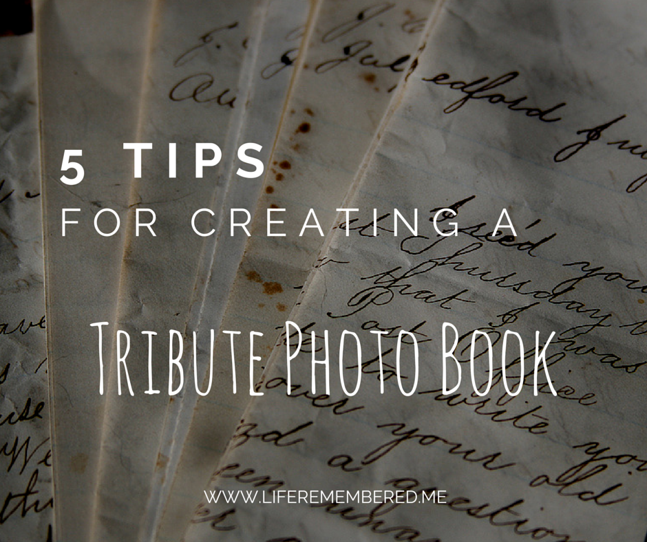 5 Tips for Creating a Tribute Photo Book